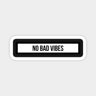 no bad vibes Magnet