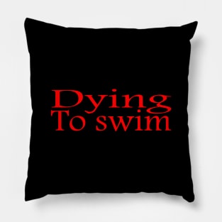 Hello I'm Dying to swim Pillow