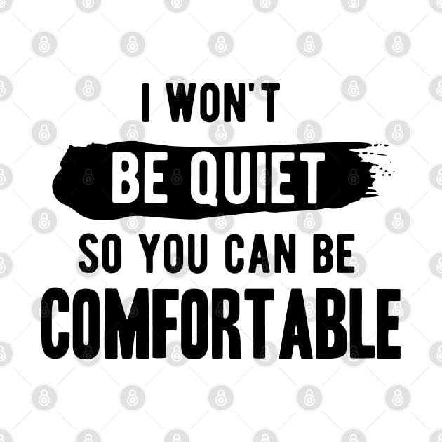 I won't be quiet so you can be comfortable by Gaming champion