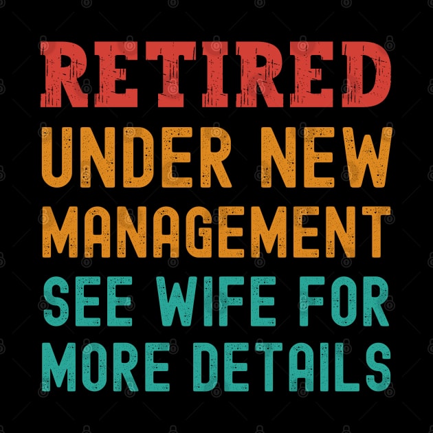 Retired Under New Management See Wife For More Details by Swagmart