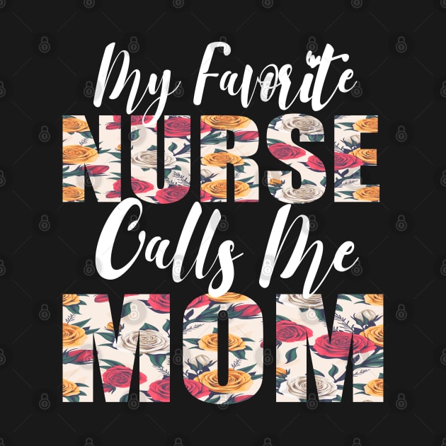 My Favorite Nurse Calls Me MOM by FabulousDesigns