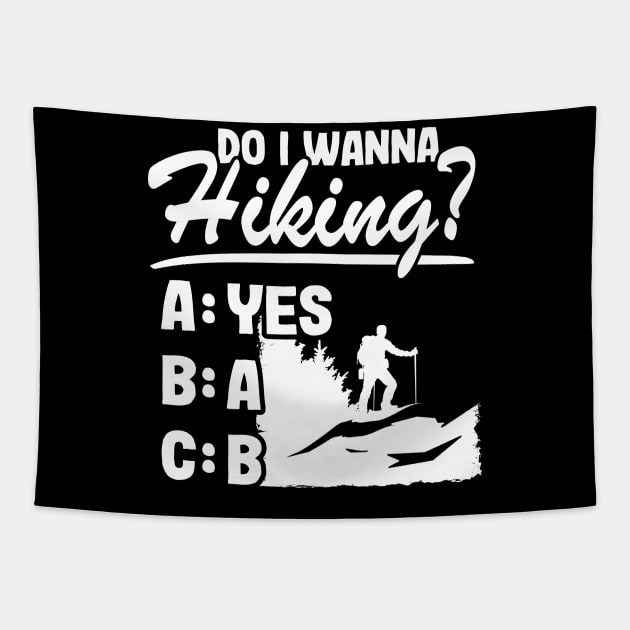 Do I Wanna Hiking? Funny Outdoor Hiker Quote Gift Nature Lovers Tapestry by Kuehni