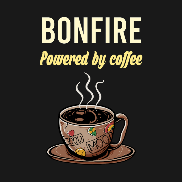 Bonfire Fueled By Coffee - Bonfires Fire Campfire Camping Camper Camp Smores Fireworks Outdoor Outdoors by blakelan128