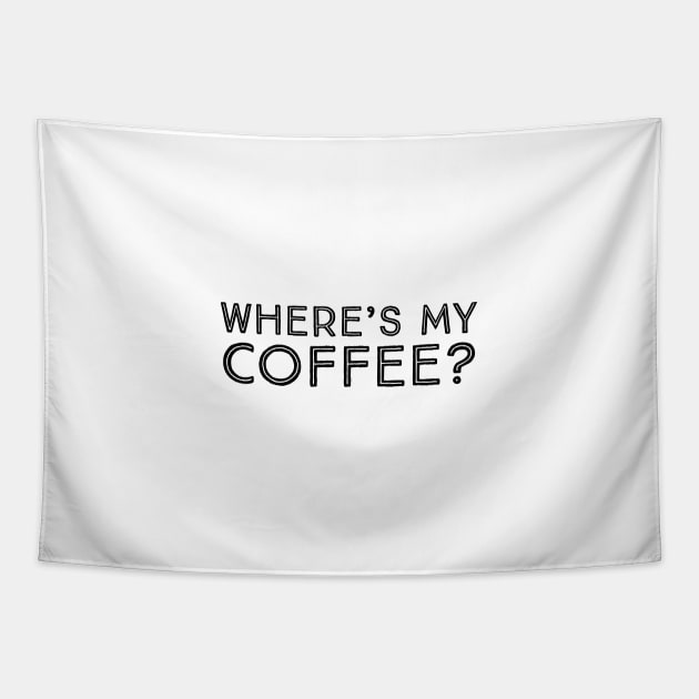 Where's my coffee Tapestry by Imaginate