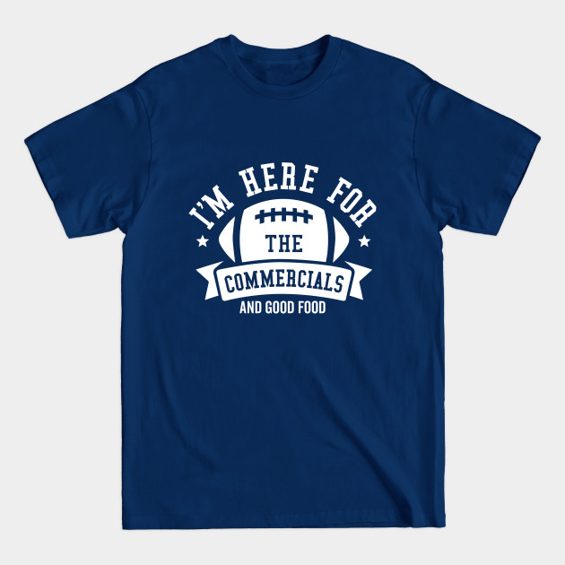 Disover I'm Here For The Commecials - Football Party - T-Shirt