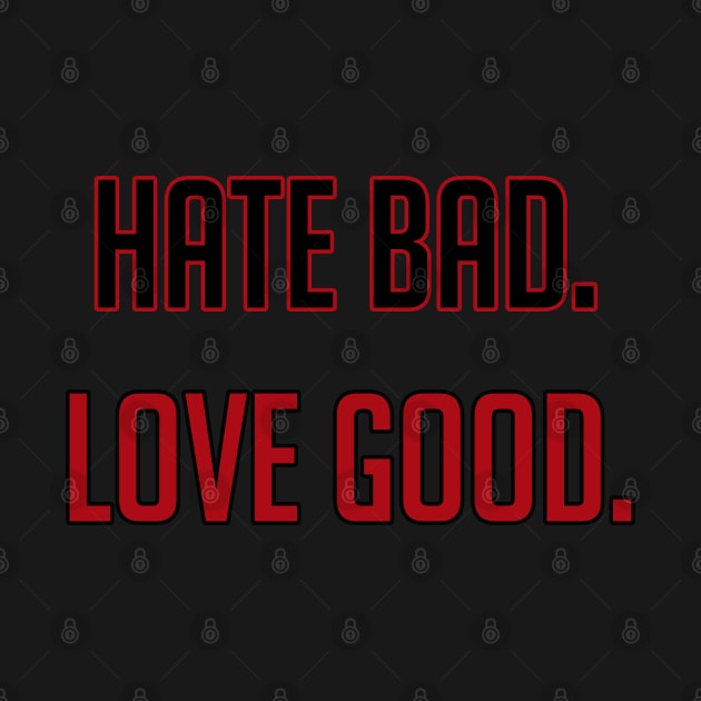 Hate Bad Love Good by Spilled Ink