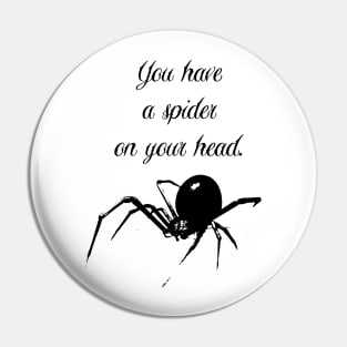 You Have a Spider on Your Head - Funny Disrupting Slogan Pin