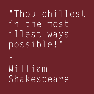 William Shakespeare - Thou Chillest In The Most Illest Ways Possible! T-Shirt