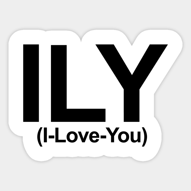 ILY (I-Love-You) - Ily - Sticker | TeePublic ILY (I-Love-You) - Ily - Sticker | TeePublic