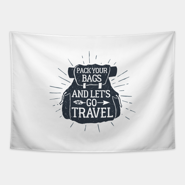 Pack Your Bags And Let's Go Travel - Backpack - Tapestry | TeePublic