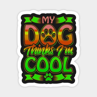 Funny gift for dog lovers , My dog ​​thinks I'm cool Magnet