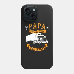 Papa. The Man, the myth, the legend - for Truck drivers Phone Case