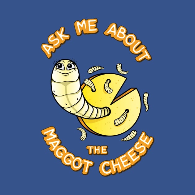 Ask Me About the Maggot Cheese by Your Brain On Facts