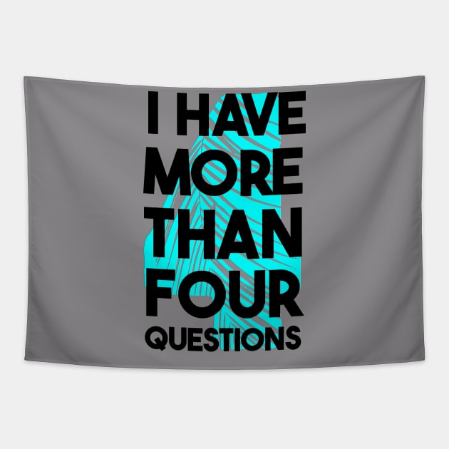 I Have More Than Four Questions Tapestry by Dbshirt