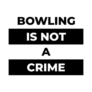 Bowling Is Not A Crime  (Black Print) T-Shirt