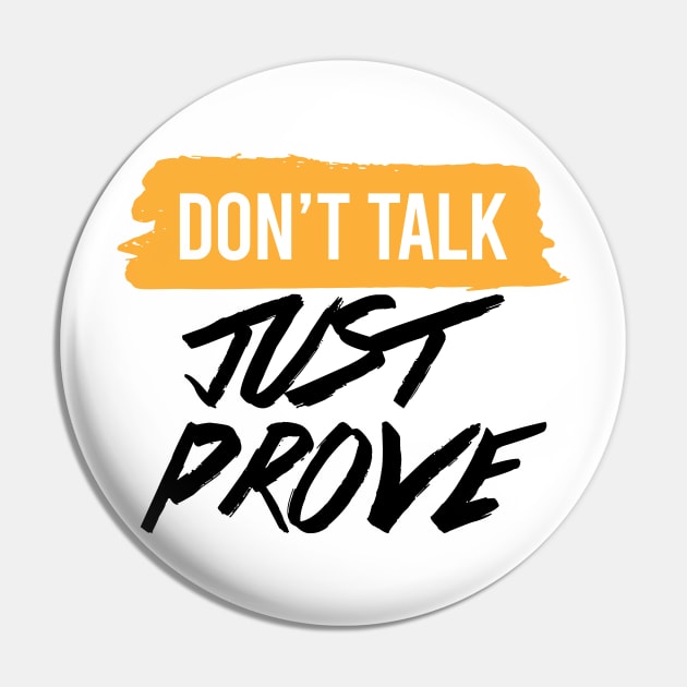 DONT TALK JUST PROVE Pin by STUDIOVO