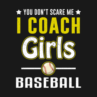 You Can't Scare Me I Coach Girls Baseball T-Shirt