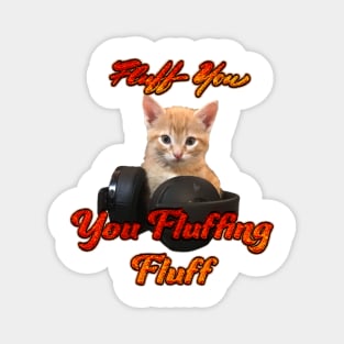 Gamer Cat- Fluff you, you Fluffing Fluff Magnet