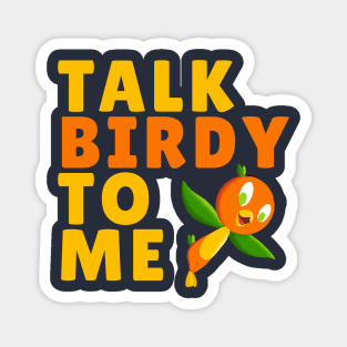 Talk Birdy To Me Magnet