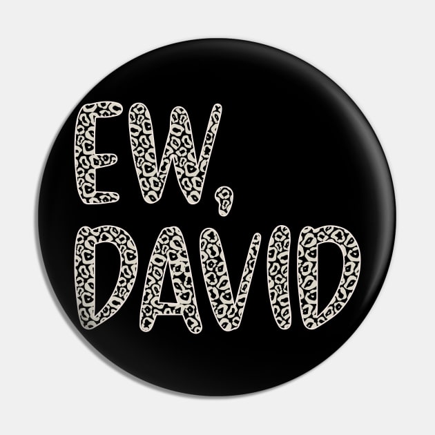 Ew, David. In Leopard or Animal Print text. Alexis Rose to David Rose on Schitt's Creek Pin by YourGoods