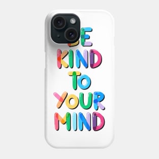 Be Kind to Your Mind Rainbow Phone Case