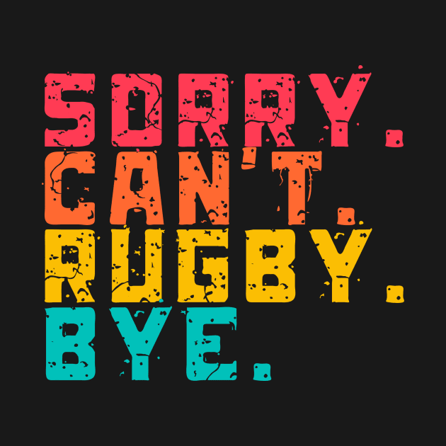 Sorry Can't Funny Rugby  Bye by Lottz_Design 