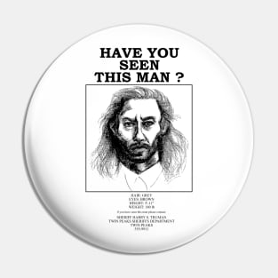 Have You Seen This Man? Pin