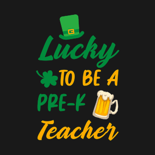 Lucky To Be A Pre-K Teacher Funny St. Patricks Day T-Shirt