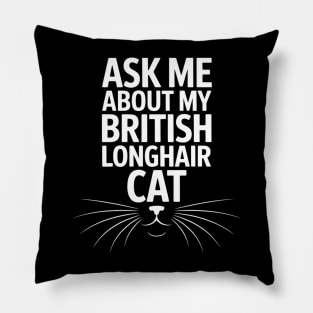Ask Me About My British Longhair Cat Pillow