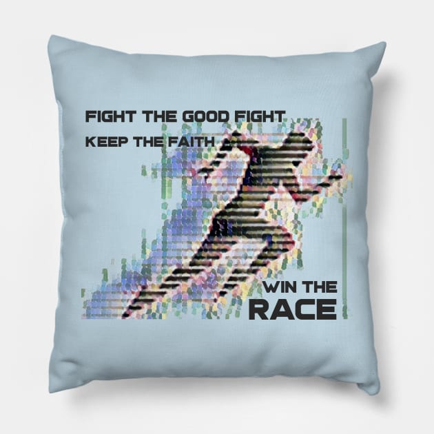 Fight the good fight - Keep the faith - Win the race Pillow by FTLOG