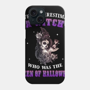 Never Underestimate A Witch The Queen Of Halloween Shirt Phone Case