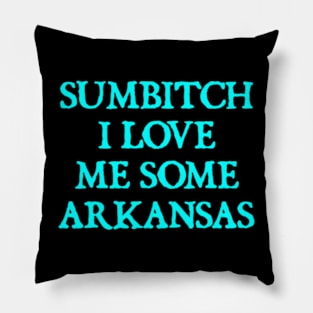 sumbitch i love me some arkansas Pillow