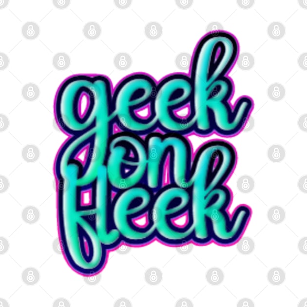 Geek on Fleek by cONFLICTED cONTRADICTION