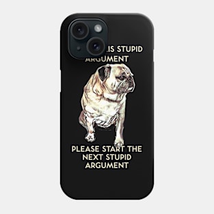 I Hate This Stupid Argument Please Start the Next Stupid Argument Phone Case