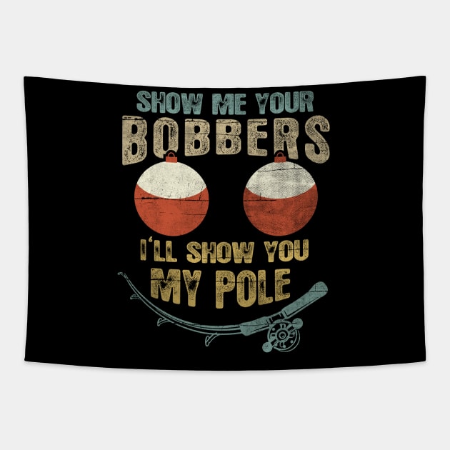 Mens Vintage Show Me Your Bobbers I'll Show You My Pole Shirt - Funny  Fishing Gifts - Tapestry