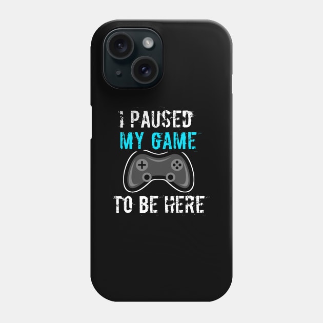 I Paused My Game To Be Here Phone Case by MaystarUniverse