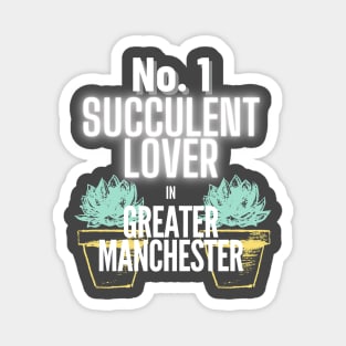 The No.1 Succulent Lover In Greater Manchester Magnet