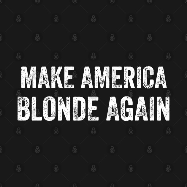 Make America Blonde Again by Mojakolane