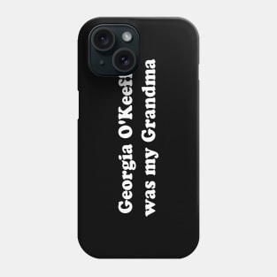 Georgia O'Keeffe was my Grandma Phone Case