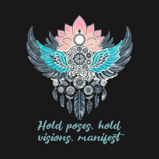 Hold poses, hold visions, manifest. manifestation quote, boho yoga T-Shirt