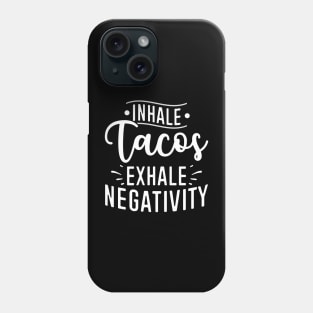 Inhale Tacos Exhale Negativity Phone Case