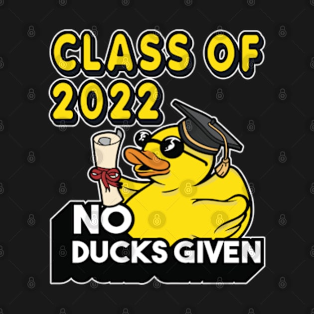 No Ducks Given - Class of 2022 Graduate Graduation by RuftupDesigns