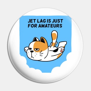 Jet Lag is just for Amateurs Pin