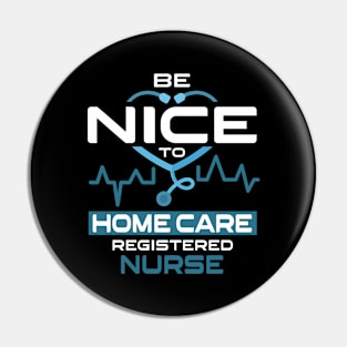 Be Nice To Home Care Registered Nurse Pin