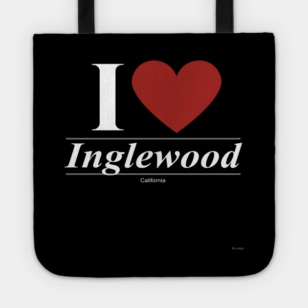 I Love Inglewood - Gift for Californian From California CA