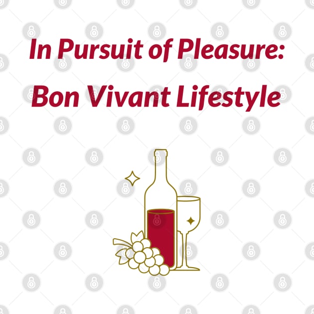 In Pursuit of Pleasure: Bon Vivant Lifestyle Bon Vivant Living by PrintVerse Studios