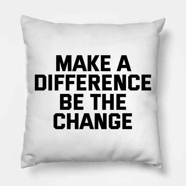 Make A Difference Be The Change Pillow by Texevod