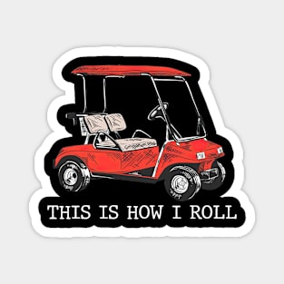 This is How I Roll Golf Cart Funny Golfers Magnet
