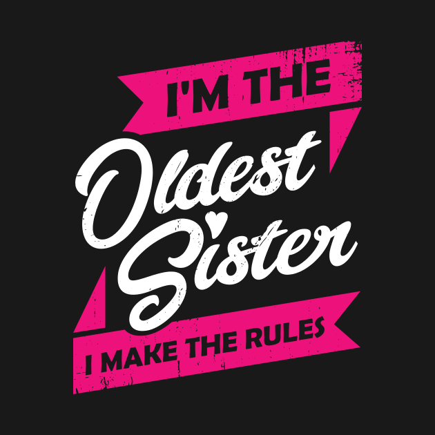 I'm The Oldest Sister I Make The Rules by Dolde08