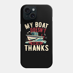 My Boat Doesn't Run on Thanks Phone Case